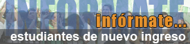 Estudiantes de nuevo ingreso, inf&oacute;rmate