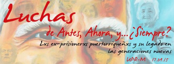 Promotional image for the Luchas de Antes, Ahora, y... ¿Siempre? An event focused on giving ex-political prisoners a voice within the UPRM campus.