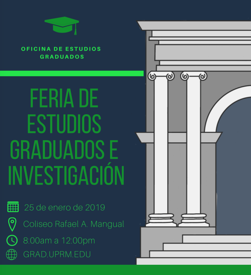 Con el fin de dar a conocer las ofertas académicas de los grados de maestría y doctorado que otorga el Recinto Universitario de Mayagüez (RUM), se llevará a cabo una Feria de Estudios Graduados e Investigación el viernes, 25 de enero de 2019 de 8:00 a.m. a 12:00 m. en el Coliseo Rafael A. Mangual.