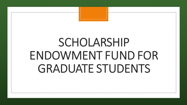 SCHOLARSHIP ENDOWMENT FUND FOR GRADUATE STUDENTS