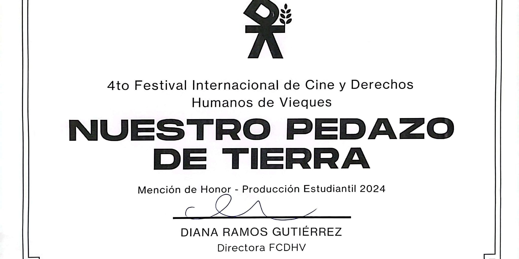 Certificate for Nuestro Pedazo de Tierra Ceftificate for Nuestro Pedazo de Tierra- Honorable Mention Student Production/ Certificado para Nuestro Pedazo de Tierra- Mención de Honor Producción Estudiantil