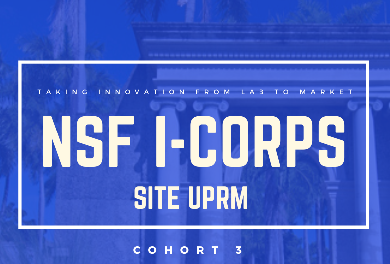El proyecto NSF I-Corps Site con sede en el Recinto Universitario de Mayagüez (RUM) de la Universidad de Puerto Rico (UPR), busca emprendedores que tengan propuestas para comercializar con el fin de capacitarlos en temas como evaluación de ideas y mercados, identificación de segmentos de mercado, y modelos de negocio, entre otros.