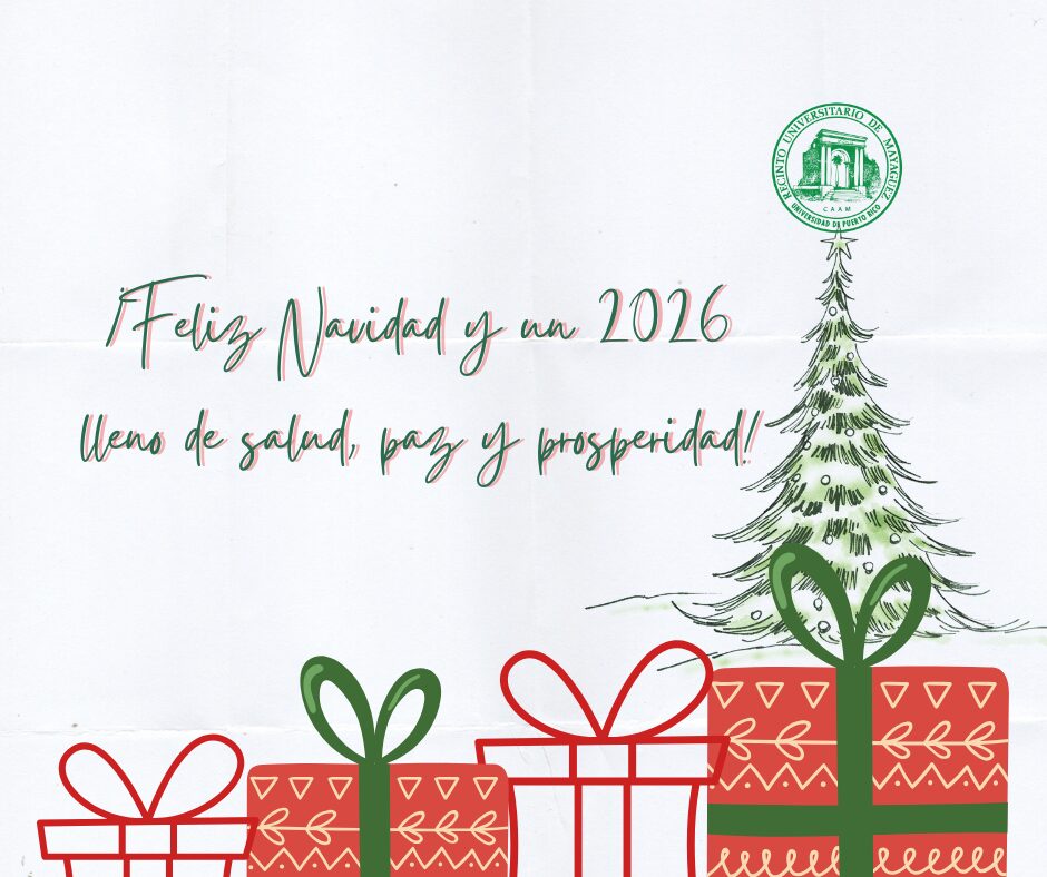 Les deseo unas Felices Fiestas y un 2026 lleno de salud, paz y prosperidad. Que esta Navidad nos reúna con nuestros seres queridos y nos renueve el espíritu para seguir adelante con firmeza y esperanza. ¡Felicidades!
Agustín Rullán Toro, Ph.D.
Rector