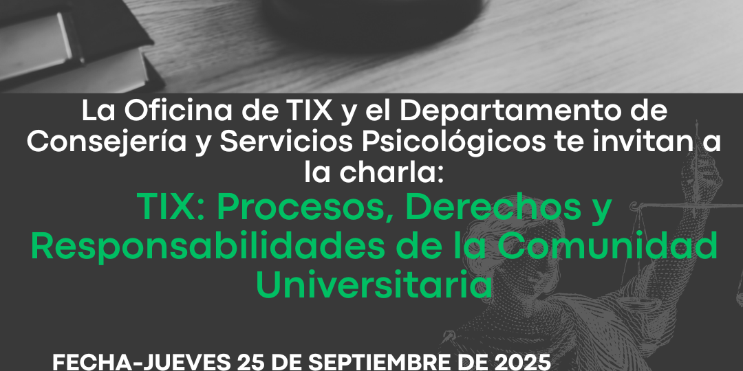 Afiche promocional charla Título IX Procesos derechos y responsabilidades de la comunidad universitaria Afiche promocional Charla “Título IX: Procesos, derechos y responsabilidades de la comunidad universitaria”